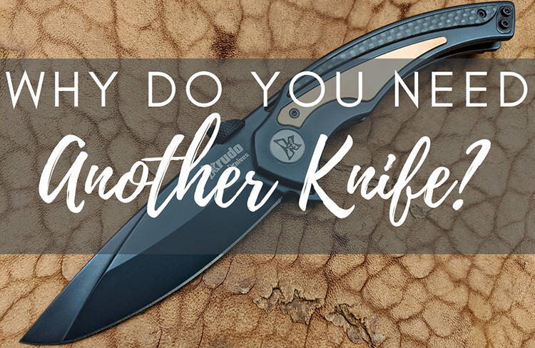 Why Do You Need Another Knife | Needing Another Knife